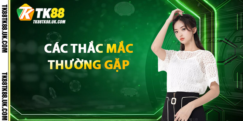 Các Thắc Mắc Thường Gặp