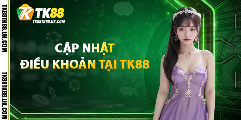 Điều Khoản TK88 – Trách Nhiệm Và Nghĩa Vụ Người Chơi 2 Cập Nhật Điều Khoản Tại TK88