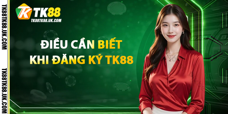 Đăng Ký TK88 – Trải Nghiệm Game Hay, Nhận Quà Liền Tay 2 Điều Cần Biết Khi Đăng Ký