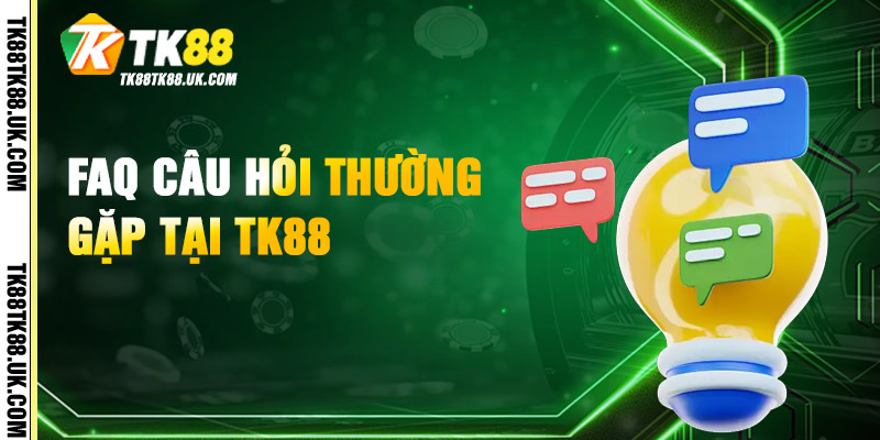 FAQs - Giới Thiệu TK88 Về Các Vấn Đề Thường Gặp