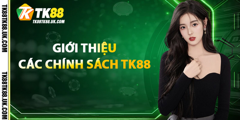 Giới Thiệu Các Chính Sách TK88