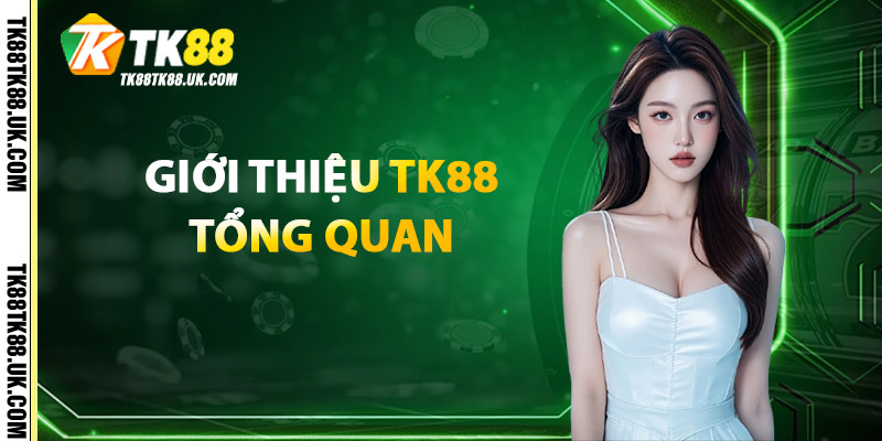 Giới Thiệu TK88 Tổng Quan