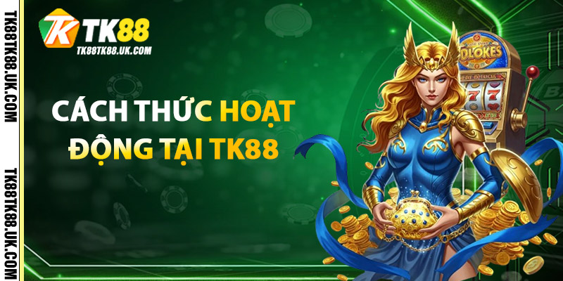 Quay Hũ Đổi Thưởng – Tăng Cơ Hội Trúng Jackpot, Thưởng Khủng 3 Cách Thức Hoạt Động Tại TK88