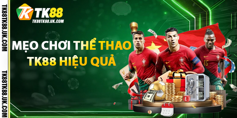 Thể Thao TK88 – Cá Cược Bóng Đá & Giải Đấu Hấp Dẫn 2 Mẹo chơi Thể Thao TK88 hiệu quả